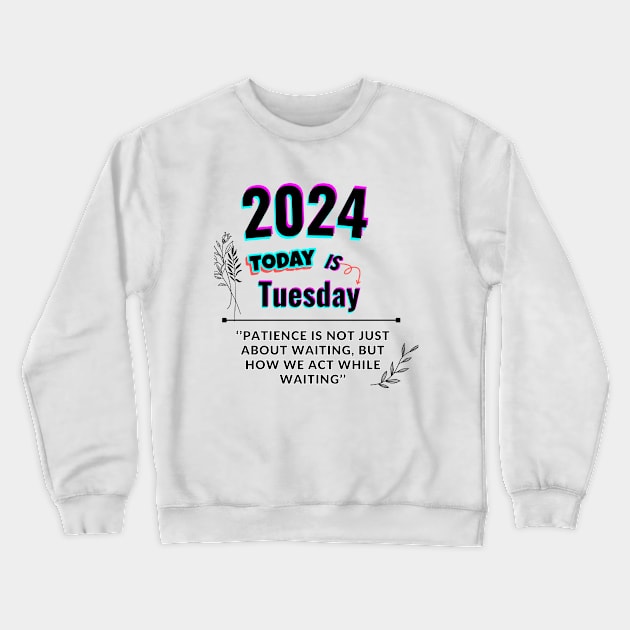 2024 Today is Tuesday Crewneck Sweatshirt by Butterfly Dira